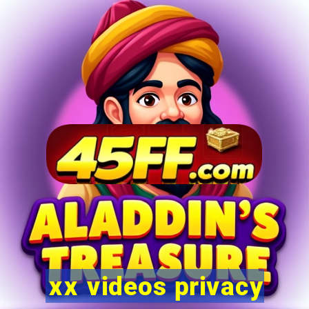 xx videos privacy